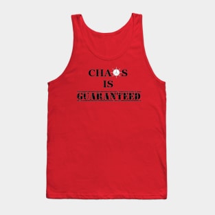 Chaos Is Guaranteed (black text) Tank Top